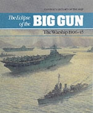 The Eclipse of the Big Gun: Warships, 1906-45 / D. K. Brown; Conway`s History of the Ship