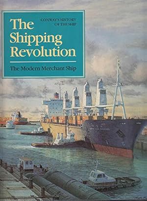 The Shipping Revolution: Merchant Ship, 1960 to the Present / Alastair Couper; Conway`s History o...