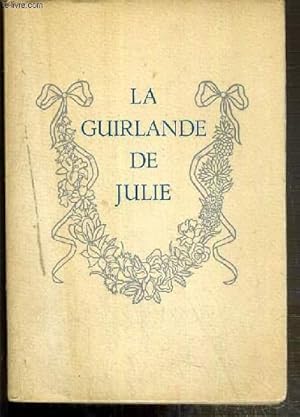 Seller image for LA GUIRLANDE DE JULIE OFFERTE A MADEMOISELLE DE RAMBOUILLET JULIE-LUCINE D'ANGENNES - EXEMPLAIRE N13898 for sale by Le-Livre