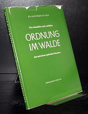 Die räumliche und zeitliche Ordnung im Walde des mitteleuropäischen Raumes. Von Johannes Blanckme...