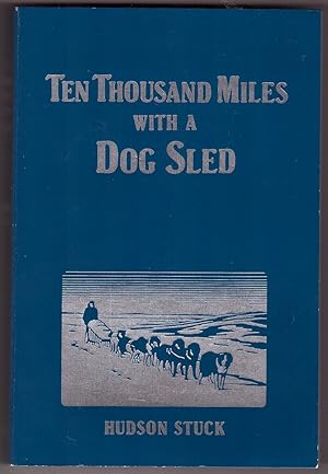 Ten Thousand Miles with a Dog Sled Narrative of Winter Travel in Interior Alaska