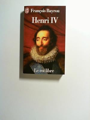 Image du vendeur pour Henri IV: Le Roi Libre. mis en vente par Buecherhof