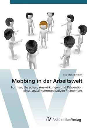 Immagine del venditore per Mobbing in der Arbeitswelt : Formen, Ursachen, Auswirkungen und Prvention eines sozial-kommunikativen Phnomens venduto da AHA-BUCH GmbH