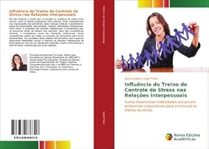 Immagine del venditore per Influncia do treino de controle do stress nas relaes interpessoais : Como desenvolver habilidades sociais em ambientes corporativos para minimizar os efeitos do stress venduto da AHA-BUCH GmbH