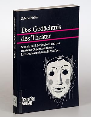 Das Gedächtnis des Theaters : Stanislavskij, Mejerchol'd und das russische Gegenwartstheater Lev ...