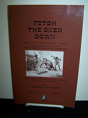 Bild des Verkufers fr Fetch the Oxen Down: The Tragic 1864 Diary of James M. Craw; Concord, Minnesota to the Smoke Creek Desert, Nevada Territory. zum Verkauf von Zephyr Books