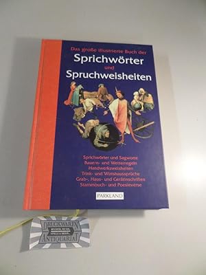 Bild des Verkufers fr Das groe illustrierte Buch der Sprichwrter und Spruchweisheiten : Sprichwrter und Sagworte, Bauern- und Wetterregeln, Handwerksweisheiten, Trink- und Wirtshaussprche, Grab-, Haus- und Gertinschriften, Stammbuch- und Poesieverse. zum Verkauf von Druckwaren Antiquariat