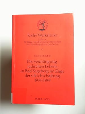 Bild des Verkufers fr Die Verdrngung jdischen Lebens in Bad Segeberg im Zuge der Gleichschaltung 1933 - 1939. [ Kieler Werkstcke : Reihe A, Beitrge zur schleswig-holsteinischen und skandinavischen Geschichte ; Bd. 6] zum Verkauf von Antiquariat Kelifer