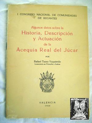 Seller image for ALGUNOS DATOS SOBRE LA HISTORIA, DESCRIPCIN Y ACTUACIN DE LA ACEQUIA REAL DEL JUCAR for sale by Librera Maestro Gozalbo