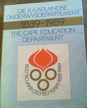 Die Kaaplandse Onderwysdepartement / The Cape Education Department 1839 - 1989