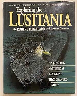 Exploring the Lusitania; Probing the Mysteries of the Sinking That Changed History