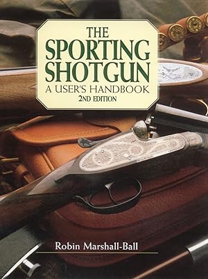 Seller image for THE SPORTING SHOTGUN: A USER'S HANDBOOK. By Robin Marshall-Ball. 2nd edition. for sale by Coch-y-Bonddu Books Ltd