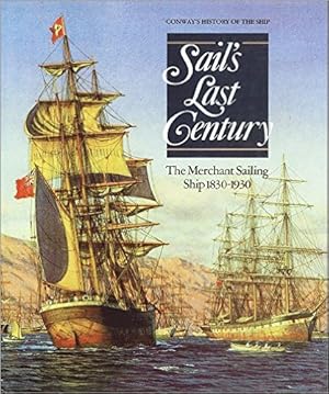 Sail`s Last Century: The Merchant Sailing Ship, 1830-1930 / Basil Greenhill; Conway`s History of ...