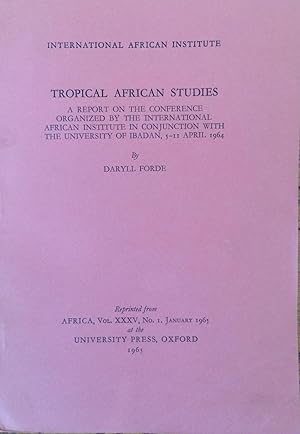 Tropical African studies; a report on the Conference organized by the International African Insti...
