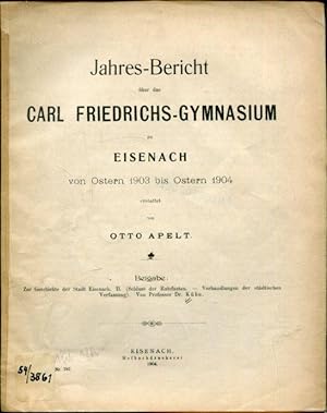 Bild des Verkufers fr Jahres-Bericht ber das Carl Friedrichs-Gymnasium zu Eisenach von Ostern 1903 bis Ostern 1904 erstattet von O.Apelt. zum Verkauf von Antiquariat am Flughafen