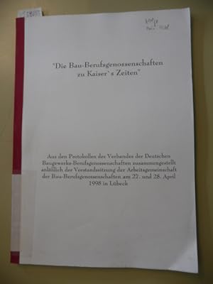 'Die Bau-Berufsgenossenschaften zu Kaiser's Zeiten.' Aus den Protokollen des Verbandes der Deutsc...