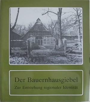 Der Bauernhausgiebel - zur Entstehung regionaler Identität - Hümmling, Ammerland, Artland, Oldenb...