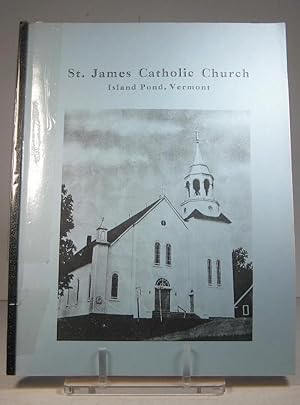 St. James Catholic Church. Island Pond, Vermont. Baptisms 1872-1935. Marriages 1882-1942. Deaths ...