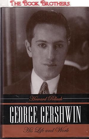 Seller image for George Gershwin: His Life and Work for sale by THE BOOK BROTHERS