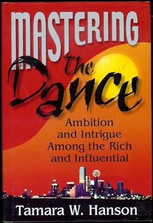 Seller image for Mastering the Dance: Ambition and Intrigue Among the Rich and Influential for sale by Bookmarc's