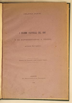 I drammi pastorali del 1600 e le appresentazioni a Venezia prima del teatro. Estratto dal fascico...