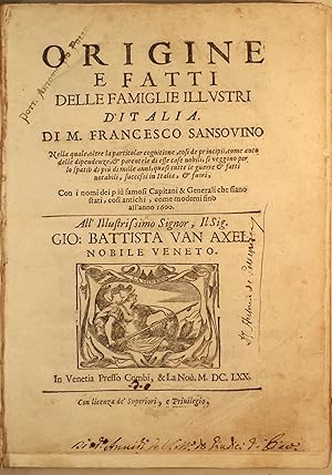 Origine e fatti delle famiglie illustri d'Italia. Di m. Francesco Sansovino. Nella quale, oltre l...