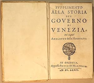 Supplimento alla storia del governo di Venezia del signor Amelotto della Houssaia (unito a:) Lo s...