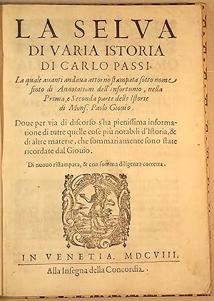 La selva di varia istoria di Carlo Passi, la quale auanti andaua attorno stampata sotto nome fint...