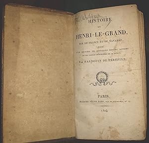 Histoire du Henri le Grand, roi de France et de Navarre, suivie d'un Recueil de quelques belles A...