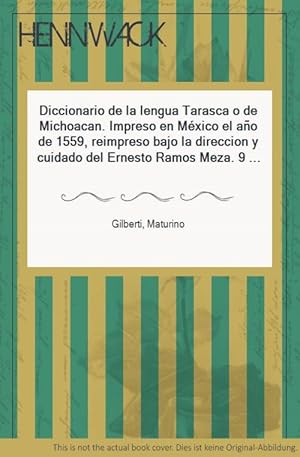 Diccionario de la lengua Tarasca o de Michoacan. Impreso en México el año de 1559, reimpreso bajo...