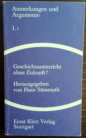 Bild des Verkufers fr Geschichtsunterricht ohne Zukunft? Anmerkungen und Argumente 1.1. zum Verkauf von buch-radel