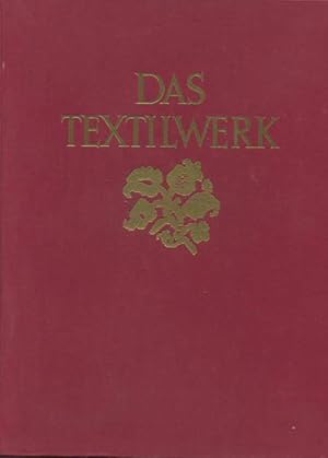 Das Textilwerk. Gewerbe von der Spätantike bis zum Anfang des 19. Jahrhunderts einschließlich Ost...