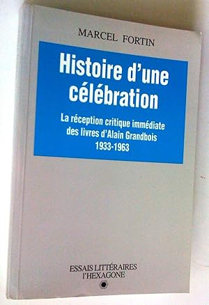 Histoire d'une célébration: la réception critique immédiate des livres d'Alain Grandbois 1933-196...