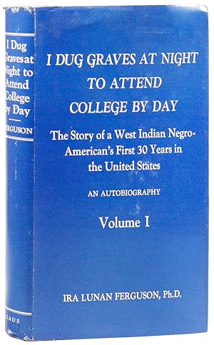 I Dug Graves at Night to Attend College by Day: The Story of a West Indian Negro-American's First...