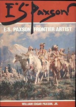 Bild des Verkufers fr E. S. Paxson: Frontier Artist zum Verkauf von Ken Sanders Rare Books, ABAA