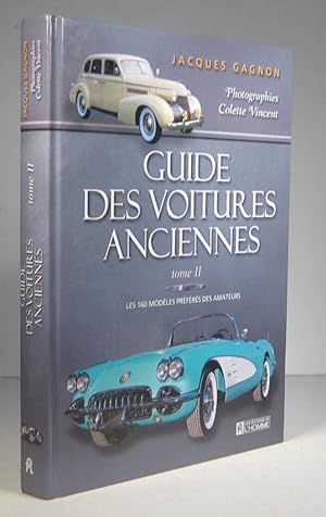 Guide des voitures anciennes. Tome II (2) : Les 160 modèles préférés des amateurs