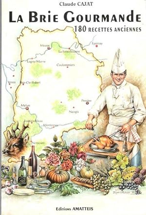 La Brie Gourmande 180 Recettes Anciennes : Promenades Gastronomiques En Seine-Et-Marne , Essonne ...