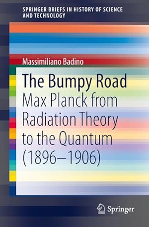 Bild des Verkufers fr The Bumpy Road : Max Planck from Radiation Theory to the Quantum (1896-1906) zum Verkauf von AHA-BUCH GmbH