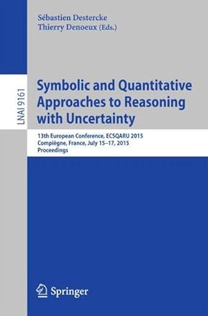 Seller image for Symbolic and Quantitative Approaches to Reasoning with Uncertainty : 13th European Conference, ECSQARU 2015, Compigne, France, July 15-17, 2015. Proceedings for sale by AHA-BUCH GmbH