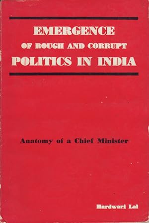 Emergence of Rough and Corrupt Politics in India. Anatomy of a Chief Minister.