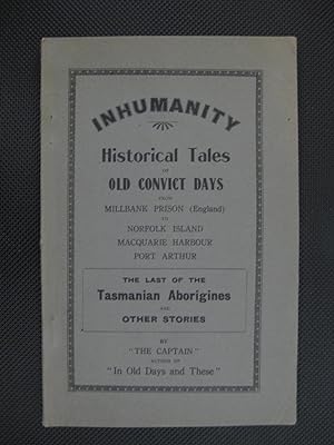 Inhumanity: Historical Tales of Old Convict Days from Millbank Prison (England) to Norfolk Island...