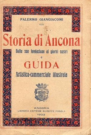 Storia di Ancona. Dalla sua fondazione ai giorni nostri. Guida Artistico-commerciale Illustrata