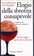 Immagine del venditore per Elogio della sbronza consapevole Prefazione di Bruno Gambarotta venduto da Libri Antichi e Rari di A. Castiglioni