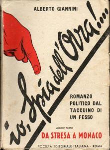 Io, Spia dell'Ovra!.Romanzo politico dal taccuino di un fesso. Volume primo. Da Stresa a Monaco. ...