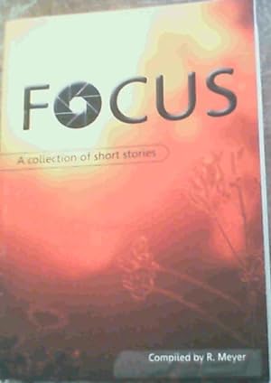 Focus, A Collection of Short Stories