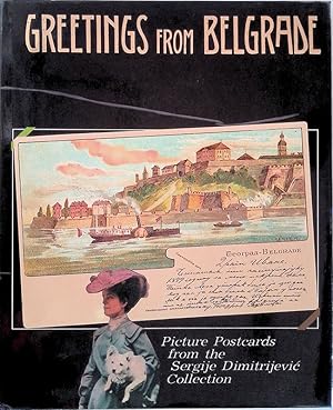 Greetings from Belgrade. Picture Postcards from the Sergije Dimitrijevic Collection