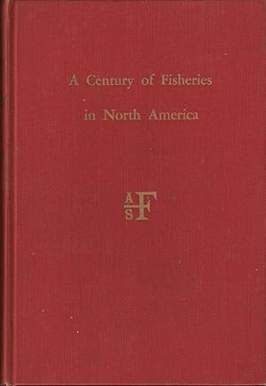Seller image for A CENTURY OF FISHERIES IN NORTH AMERICA. Edited by Norman G. Benson. Special Publication No. 7. for sale by Coch-y-Bonddu Books Ltd