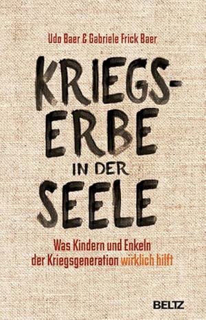 Bild des Verkufers fr Kriegserbe in der Seele : Was Kindern und Enkeln der Kriegsgeneration wirklich hilft zum Verkauf von AHA-BUCH GmbH