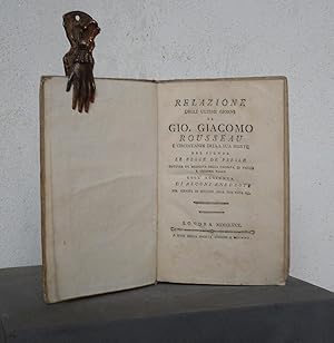 Relazione degli ultimi giorni di Gio. Giacomo Rousseau e circostanze della sua morte . coll'aggiu...