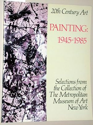 Image du vendeur pour 20th Century Art. Painting: 1945-1985. Selections from the Collection of painting 1945 1985. Selections from the Collection of The Metropolitan Museum of Art New York. mis en vente par Versandantiquariat Kerstin Daras